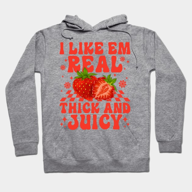 I Like Em Real Thick And Juicy Strawberry Hoodie by sinhocreative